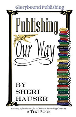 Glorybound Publishing Our Way: Building A Foundation For A Christian Publishing Company (Book Publishing 2021)