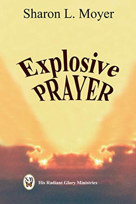 Explosive Prayer (His Radiant Glory)