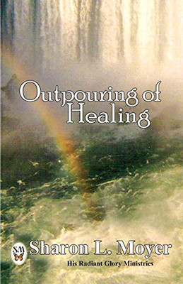 Outpouring Of Healing (His Radiant Glory)