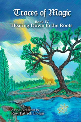 Traces Of Magic: Book Iv: Healing Down To The Roots