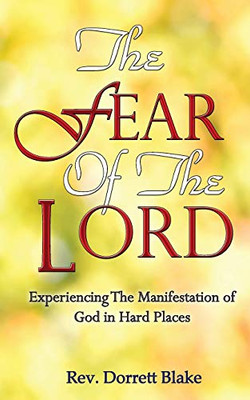 The Fear Of The Lord: Experiencing The Manifestation Of God In Hard Places