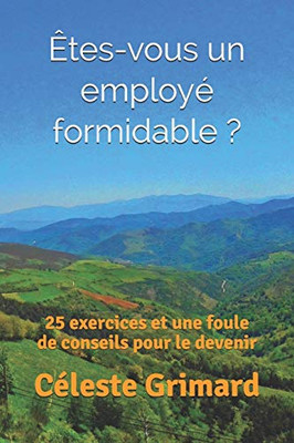 ?Tes-Vous Un Employ? Formidable ?: 25 Exercices Et Une Foule De Conseils Pour Le Devenir (French Edition)