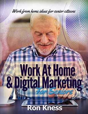 Work At Home & Digital Marketing For Seniors: Work From Home Ideas For Senior Citizens