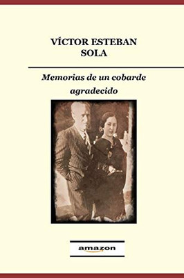 Memorias De Un Cobarde Agradecido (Spanish Edition)