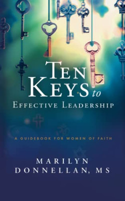 Ten Keys To Effective Leadership: A Guidebook For Women Of Faith