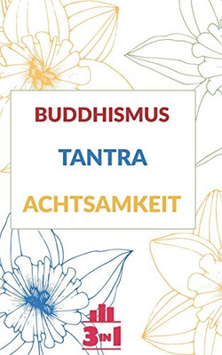 Buddhismus | Tantra | Achtsamkeit: B?cher F?r Gelassenheit & Gl?ck (German Edition)