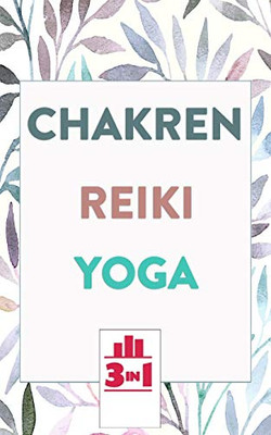 Chakren | Reiki | Yoga: Die B?cher F?r Mehr Gesundheit Und Innere Ruhe (German Edition)