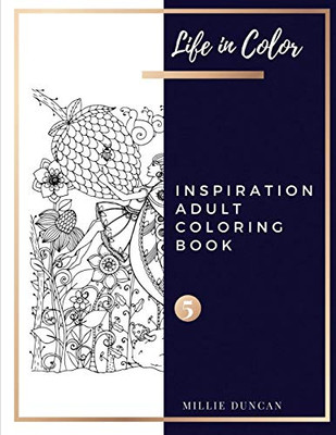 Inspiration Adult Coloring Book (Book 5): Inspiration Coloring Book For Adults - 40+ Premium Coloring Patterns (Life In Color Series) (Life In Color - Inspiration Adult Coloring Book)