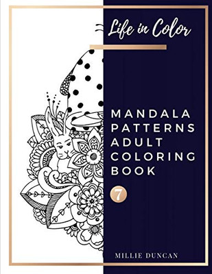 Mandala Patterns Adult Coloring Book (Book 7): Mandala Patterns Coloring Book For Adults - 40+ Premium Coloring Patterns (Life In Color Series) (Life In Color - Mandala Patterns Adult Coloring Book)