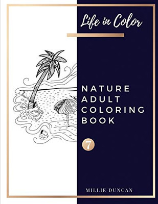 Nature Adult Coloring Book (Book 7): Nature Coloring Book For Adults - 40+ Premium Coloring Patterns (Life In Color Series) (Life In Color - Nature Adult Coloring Book)