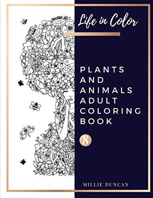 Plants And Animals Adult Coloring Book (Book 8): Plants And Animals Coloring Book For Adults - 40+ Premium Coloring Patterns (Life In Color Series) ... - Plants And Animals Adult Coloring Book)