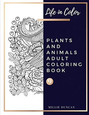 Plants And Animals Adult Coloring Book (Book 9): Plants And Animals Coloring Book For Adults - 40+ Premium Coloring Patterns (Life In Color Series) ... - Plants And Animals Adult Coloring Book)