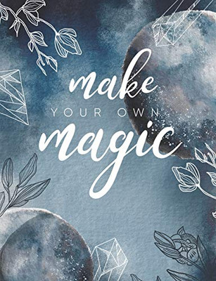 Make Your Own Magic: Write Your Own Spells, Grimoire Spell Paper 7.44X9.69 200 Pages