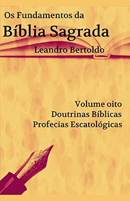 Os Fundamentos Da B?blia Sagrada - Volume Viii: Doutrinas B?blicas. Profecias Escatol?Gicas. (Portuguese Edition)