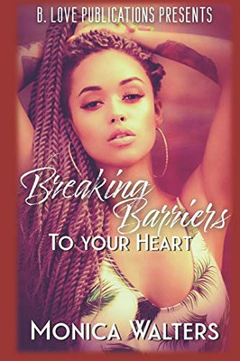 Breaking Barriers To Your Heart