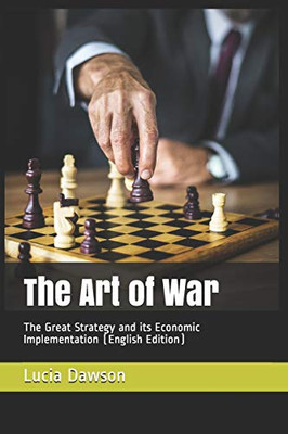The Art Of War: The Great Strategy And Its Economic Implementation (English Edition)