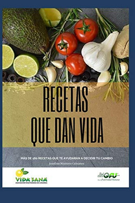 Recetas Que Dan Vida.: Recetas Vegetarianas Y Veganas. (Spanish Edition)