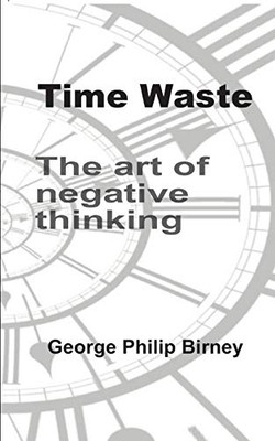 Time Waste: The Art Of Negative Thinking