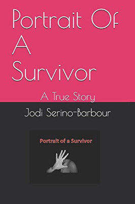 Portrait Of A Survivor: A True Story