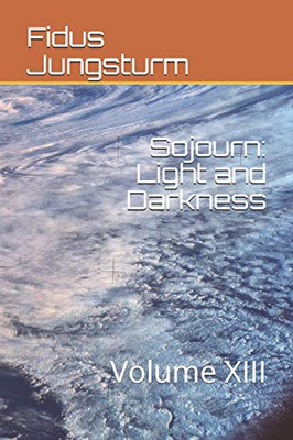 Sojourn: Light And Darkness: Volume Xiii