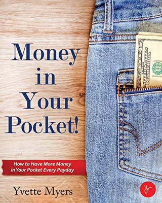 Money In Your Pocket!: How To Have More Money In Your Pocket Every Payday