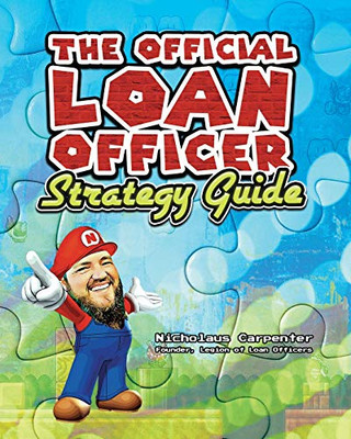 The Official Loan Officer Strategy Guide: Hints, Tips And Secret Passages To Win The Mortgage Game Faster