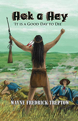 Hok A Hey: "It Is A Good Day To Die"