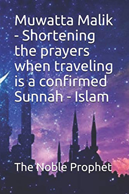 Muwatta Malik - Shortening The Prayers When Traveling Is A Confirmed Sunnah - Islam: ???? ??? ?????? ?? ?????