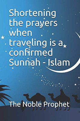 Shortening The Prayers When Traveling Is A Confirmed Sunnah - Islam: ???? ??? ?????? ?? ?????