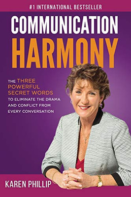 Communication Harmony: The 3 Powerful Secret Words To Eliminate The Drama And Conflict From Every Conversation
