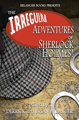 The Irregular Adventures Of Sherlock Holmes