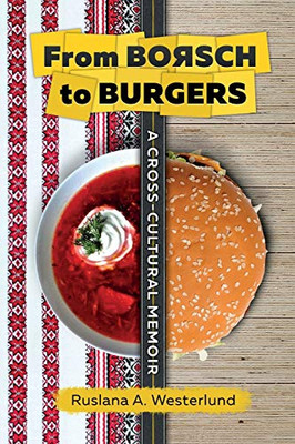 From Borsch To Burgers: A Cross-Cultural Memoir