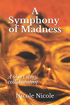 A Symphony Of Madness: A Short Story Collaborative