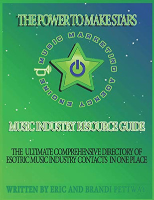The Power To Make Stars!: Music Marketing Engine Music Industry Resource Guide