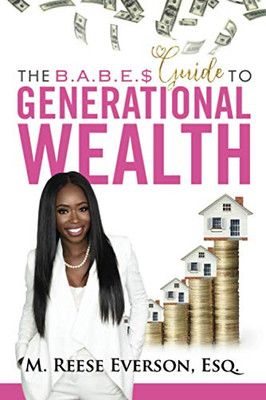The B.A.B.E.S.' Guide To Generational Wealth (The Babe$ Guide)