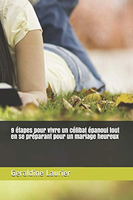 9 ?tapes Pour Vivre Un C?libat ?panoui Tout En Se Pr?parant Pour Un Mariage Heureux (French Edition)