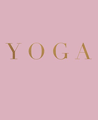 Yoga: A Decorative Book For Coffee Tables, Bookshelves And Interior Design Styling | Stack Deco Books Together To Create A Custom Look (Inspirational Phrases In Blush)