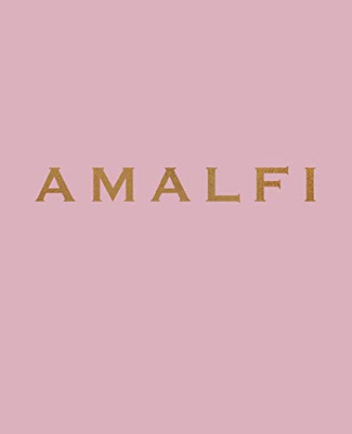 Amalfi: A Decorative Book For Coffee Tables, Bookshelves And Interior Design Styling | Stack Deco Books Together To Create A Custom Look (Favorite Travel Destinations In Blush)