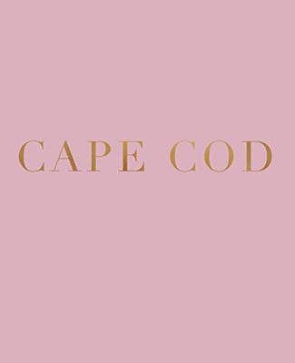 Cape Cod: A Decorative Book For Coffee Tables, Bookshelves And Interior Design Styling | Stack Deco Books Together To Create A Custom Look (Favorite Travel Destinations In Blush)