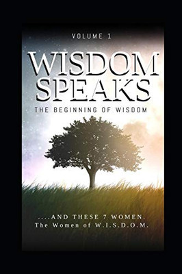 Wisdom Speaks: The Beginning Of Wisdom (Volume 1)