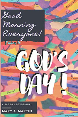 Good Morning Everyone! Today Is God'S Day!