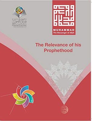 Muhammad The Messenger of Allah The Relevance of his Prophethood Hardcover Edition