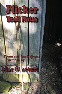 Flicker Trail Notes: Poems And Inspirational Writing