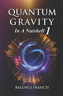 Quantum Gravity In A Nutshell 1 Second Edition (Solutions To The Unsolved Physics Problems)