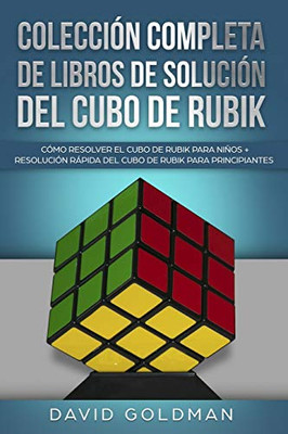 Colecci?N Completa De Libros De Soluci?N Del Cubo De Rubik: C?Mo Resolver El Cubo De Rubik Para Ni±Os + Resoluci?N Rßpida Del Cubo De Rubik Para ... Book In Color)) (Spanish Edition)