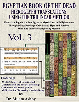 EGYPTIAN BOOK OF THE DEAD HIEROGLYPH TRANSLATIONS USING THE TRILINEAR METHOD Volume 3: Understanding the Mystic Path to Enlightenment Through Direct ... Language With Trilinear Deciphering Method