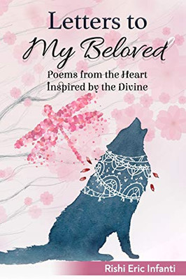 Letters To My Beloved: Poems From The Heart Inspired By The Divine