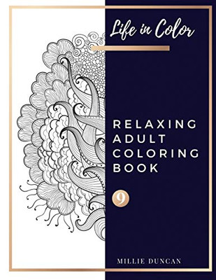 Relaxing Adult Coloring Book (Book 9): Relaxing Adult Coloring Book - 40+ Premium Coloring Patterns (Life In Color Series) (Life In Color - Relaxing Adult Coloring Book)