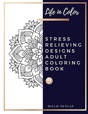 Stress Relieving Designs Adult Coloring Book (Book 9): Stress Relieving Designs Coloring Book For Adults - 40+ Premium Coloring Patterns (Life In ... Stress Relieving Designs Adult Coloring Book)