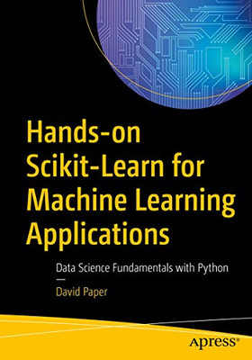Hands-on Scikit-Learn for Machine Learning Applications: Data Science Fundamentals with Python